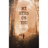 My Eyes on You