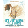 It's Just a Bag, Silly Horse: The Adventures of the Healing Herd