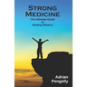 Strong Medicine: The Ultimate Guide to Healing Mastery