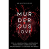 Murderous Love: An Anthology