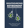 Rightsourcing Retirement: Best Practices For Employers And Employees