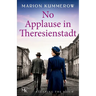 No Applause in Theresienstadt: A Story of Survival in Hitler's Model Ghetto
