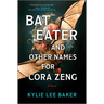 Bat Eater and Other Names for Cora Zeng: A Darkly Funny, Gory, and Ghostly Horror Novel