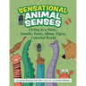 Sensational Animal Senses: Living in a Noisy, Smelly, Tasty, Slimy, Tipsy, Colorful World