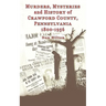 Murders, Mysteries and History of Crawford County, Pennsylvania 1800 - 1956