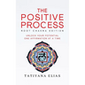 The Positive Process: Unlock your potential one affirmation at a time