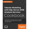 Tabular Modeling with SQL Server 2016 Analysis Services Cookbook