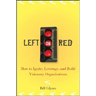 Left on Red: How to Ignite, Leverage and Build Visionary Organizations