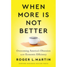 When More Is Not Better: Overcoming America's Obsession with Economic Efficiency