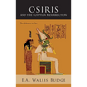 Osiris and the Egyptian Resurrection: Two Volumes Bound in One