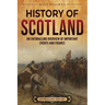 History of Scotland: An Enthralling Overview of Important Events and Figures