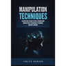 Manipulation Techniques: Discover How to Analyze People Through Mind Manipulation, Psychological Techniques and Body Language