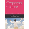 Corporate Culture - Combining Purpose and Values: How a poor culture can stifle creativity, innovation and success, and how to fix it.