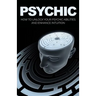 Psychic: How to Unlock Your Psychic Abilities and Enhance Intuition