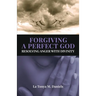 Forgiving a Perfect God: Resolving Anger with Divinity