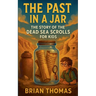 The Past in a Jar: The Story of the Dead Sea Scrolls for Kids