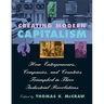 Creating Modern Capitalism: How Entrepreneurs, Companies, and Countries Triumphed in Three Industrial Revolutions