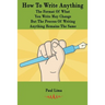 How To Write Anything: The Format Of What You Write May Change But The Process Of Writing Anything Remains The Same