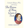 Scotland's Religious War - 16th Century: The Return of Mary Queen of Scots