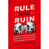 Rule and Ruin: The Downfall of Moderation and the Destruction of the Republican Party, from Eisenhower to the Tea Party