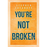 You're Not Broken: What Jesus Really Said and Why it Matters