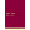 Reversing Delusional Disorder: Kidney Filtration The Raw Vegan Plant-Based Detoxification & Regeneration Workbook for Healing Patients. Volume 5: Kidn
