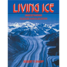 Living Ice: Understanding Glaciers and Glaciation