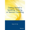 Getting Started in Speaking, Training, or Seminar Consulting