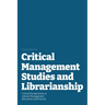 Critical Management Studies and Librarianship: Critical Perspectives on Library Management Education and Practice
