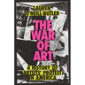 The War of Art: A History of Artists' Protest in America