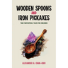 Wooden Spoons and Iron Pickaxes: Two Fantastical Tales for Children