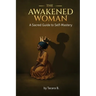 The Awakened Woman: A Sacred Guide to Self-Mastery