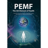PEMF - The Fifth Element of Health: Learn Why Pulsed Electromagnetic Field (PEMF) Therapy Supercharges Your Health Like Nothing Else!