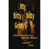 Itty Bitty Nitty Gritty's: Short Stories of a Ghostly Nature Laurell Lane