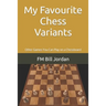 My Favourite Chess Variants: Other Games You Can Play on a Chessboard