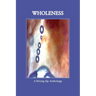 WHOLENESS, A Wising Up Anthology