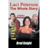 Laci Peterson the Whole Story: Laci, Scott, and Amber's Deadly Love Triangle