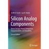 Silicon Analog Components: Device Design, Process Integration, Characterization, and Reliability