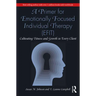 A Primer for Emotionally Focused Individual Therapy (Efit): Cultivating Fitness and Growth in Every Client