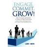 Engage, Commit, Grow!: How to Create and Sustain a Culture of High Performance