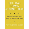 Pulling Down Strongholds: A Practical, Bible-Based Study on Spiritual Warfare