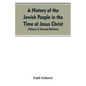A History of the Jewish People in the Time of Jesus Christ (Volume I) (Second Division)