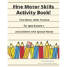 Fine Motor Skills Activity Book: Fine Motor Skills Practice For 4 Years +