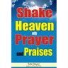 Shake Heaven with Prayer and Praises