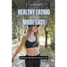 Healthy Eating Made Easy: Delicious Recipes for Busy Lives