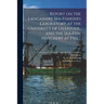 Report on the Lancashire Sea-fisheries Laboratory at the University of Liverpool, and the Sea-fish Hatchery at Piel ..; 1902