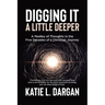 Digging It a Little Deeper: A Medley of Thoughts in the Five Decades of a Christian Journey
