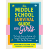 The Middle School Survival Guide for Girls: The Inside Scoop on Dealing with School, Friends, Emotions, and Other Big, Big Changes