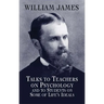 Talks to Teachers on Psychology and to Students on Some of Life's Ideals