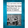 The Child, the Clinic and the Court: A Group of Papers.